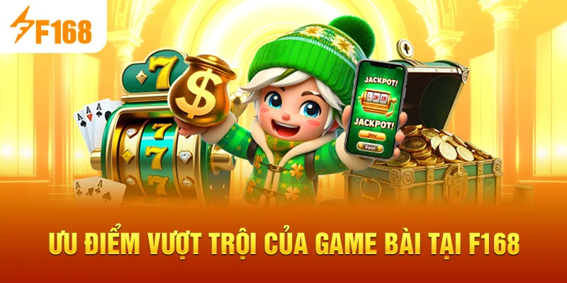 Ưu điểm vượt trội của Game Bài tại F168